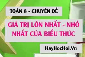 Các dạng Toán tìm GTNN, GTLN và 2 sai lầm thường gặp Toán 8